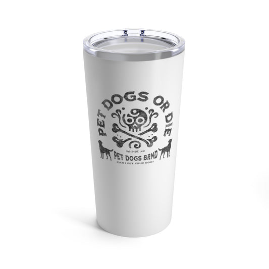 PET DOGS OR DIE Tumbler 20oz
